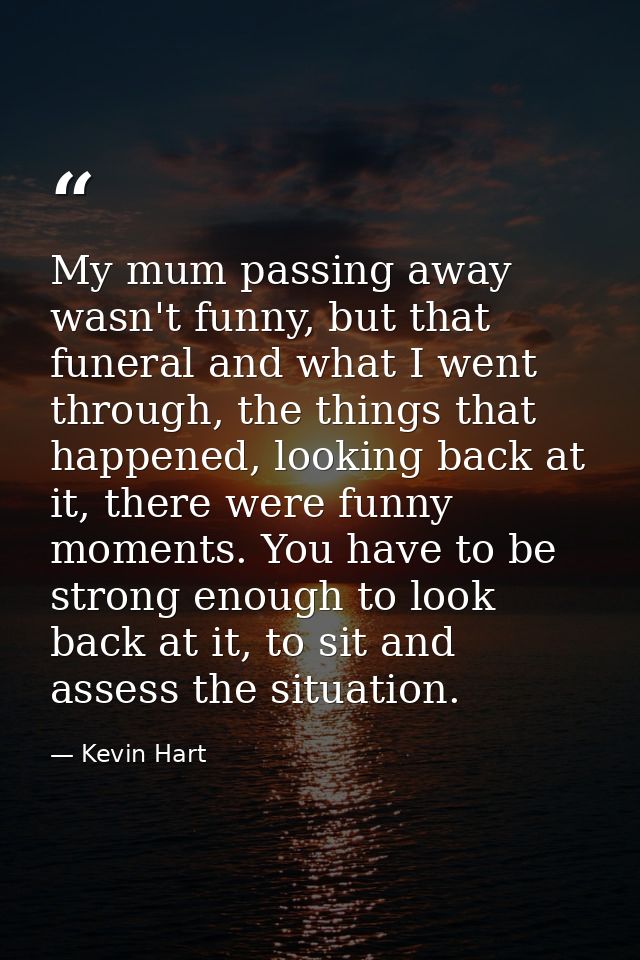 My mum passing away wasn't funny, but that funeral and what I went through, the things that happened, looking back at it — Kevin Hart