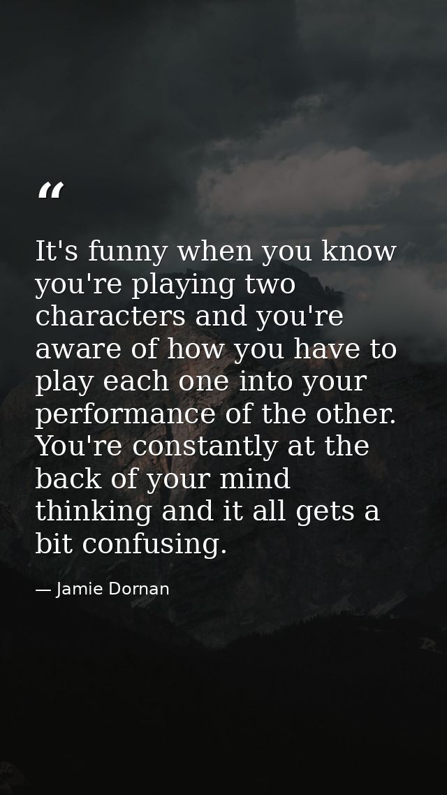 It's funny when you know you're playing two characters and you're aware of how you have to play each one into your perfo — Jamie Dornan