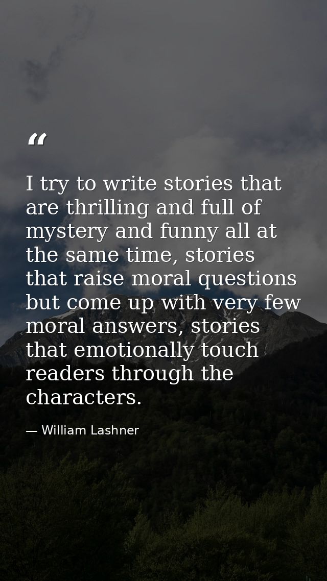 I try to write stories that are thrilling and full of mystery and funny all at the same time, stories that raise moral q — William Lashner
