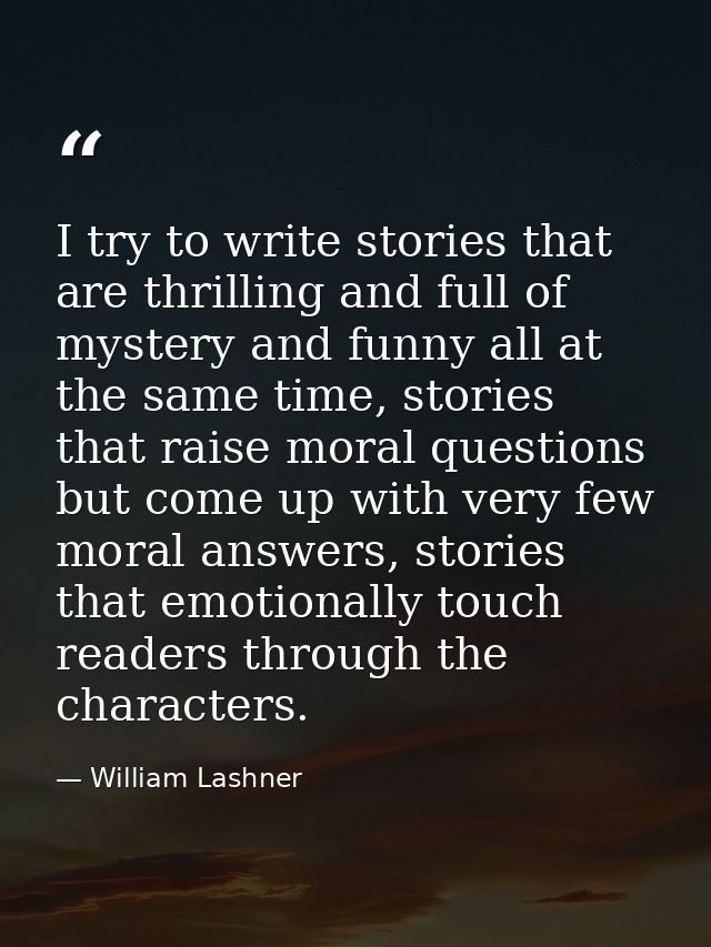 I try to write stories that are thrilling and full of mystery and funny all at the same time, stories that raise moral q — William Lashner