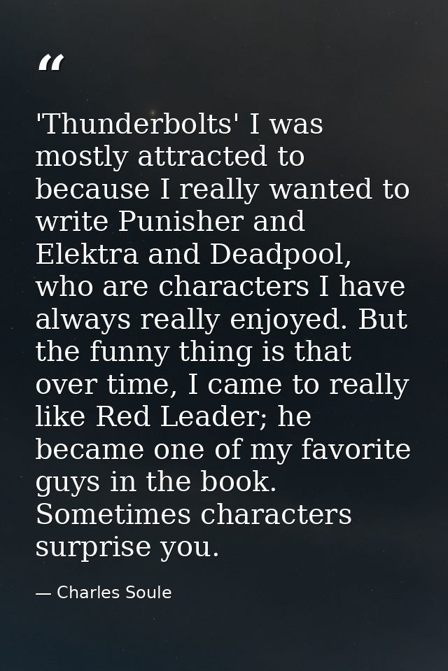 'Thunderbolts' I was mostly attracted to because I really wanted to write Punisher and Elektra and Deadpool, who are cha — Charles Soule