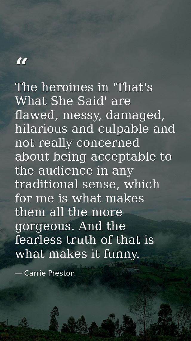 The heroines in 'That's What She Said' are flawed, messy, damaged, hilarious and culpable and not really concerned about — Carrie Preston