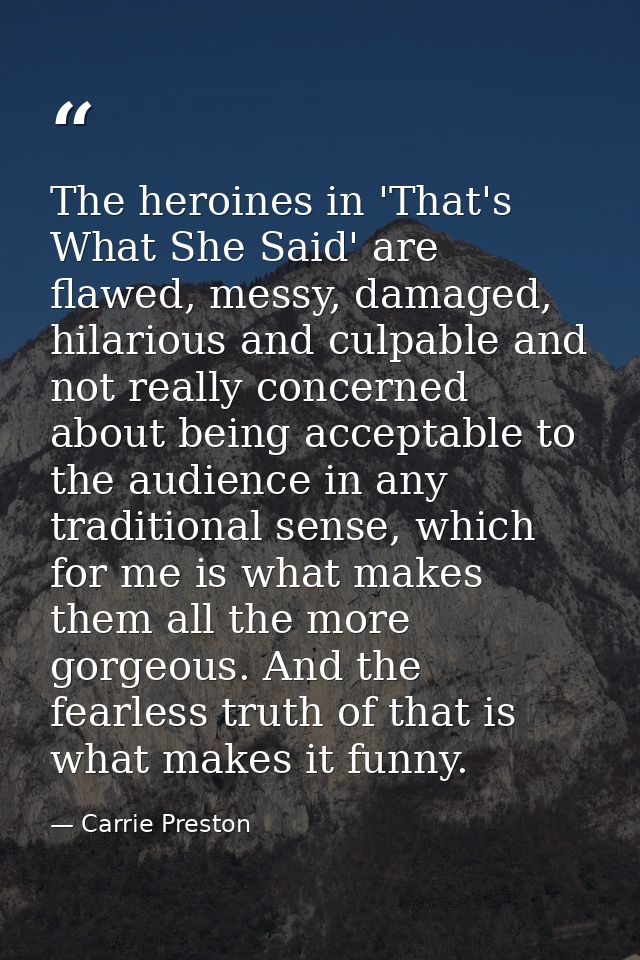 The heroines in 'That's What She Said' are flawed, messy, damaged, hilarious and culpable and not really concerned about — Carrie Preston