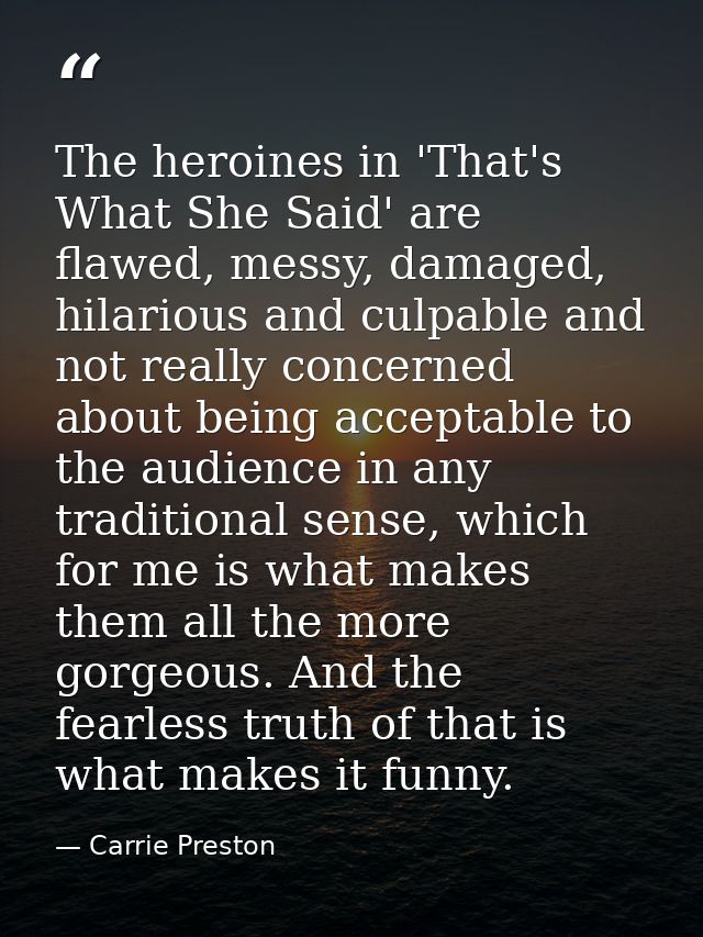 The heroines in 'That's What She Said' are flawed, messy, damaged, hilarious and culpable and not really concerned about — Carrie Preston