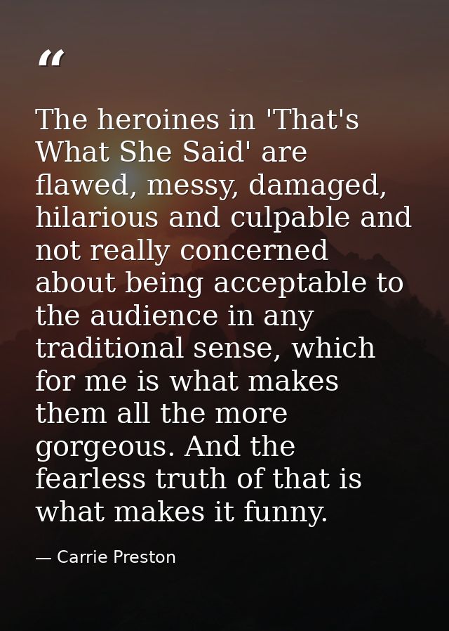 The heroines in 'That's What She Said' are flawed, messy, damaged, hilarious and culpable and not really concerned about — Carrie Preston