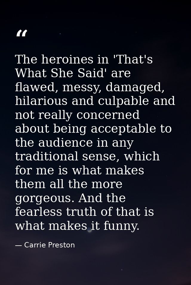 The heroines in 'That's What She Said' are flawed, messy, damaged, hilarious and culpable and not really concerned about — Carrie Preston