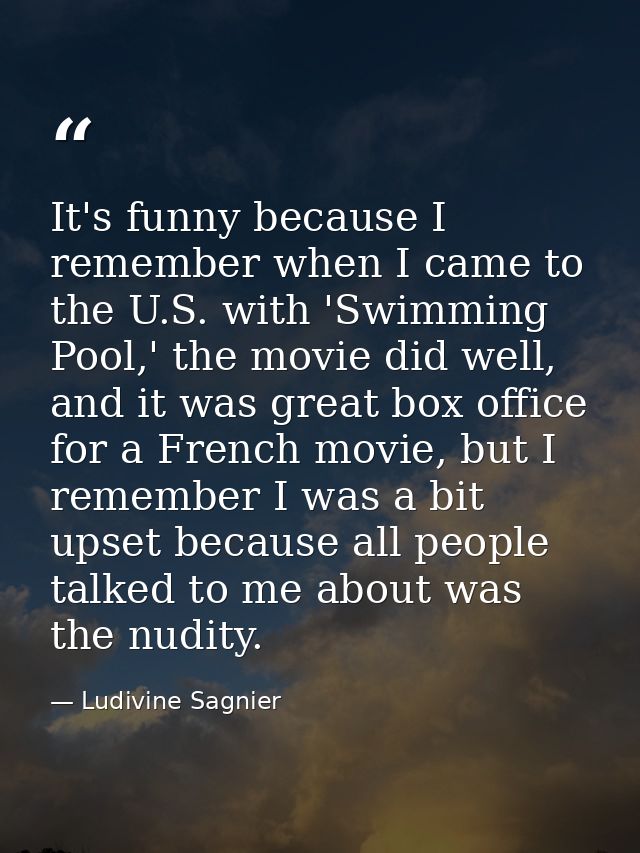 It's funny because I remember when I came to the U.S. with 'Swimming Pool,' the movie did well, and it was great box off — Ludivine Sagnier
