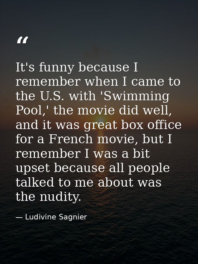 It's funny because I remember when I came to the U.S. with 'Swimming Pool,' the movie did well, and it was great box off — Ludivine Sagnier