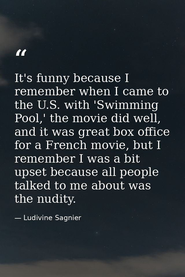It's funny because I remember when I came to the U.S. with 'Swimming Pool,' the movie did well, and it was great box off — Ludivine Sagnier