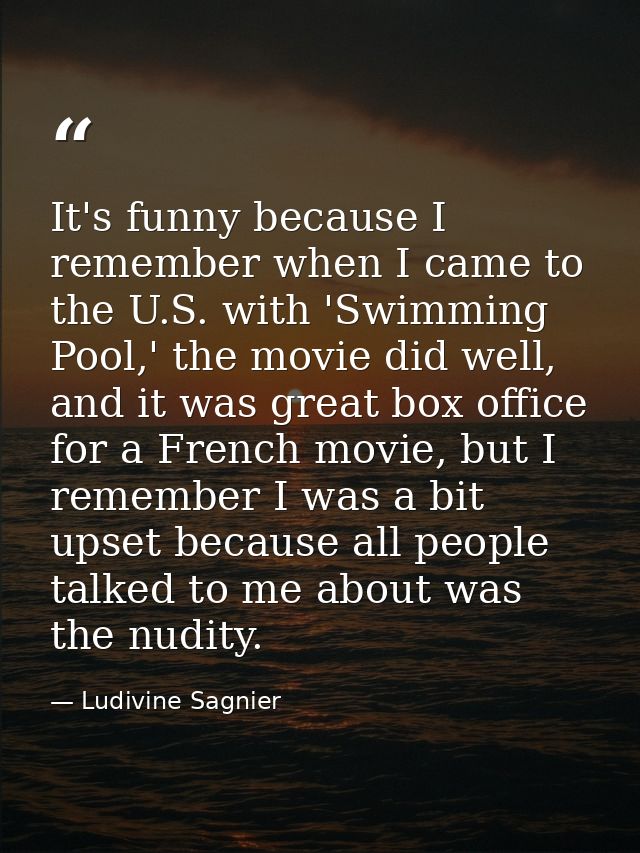 It's funny because I remember when I came to the U.S. with 'Swimming Pool,' the movie did well, and it was great box off — Ludivine Sagnier