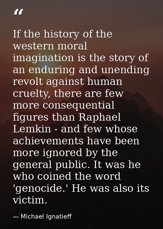 If the history of the western moral imagination is the story of an enduring and unending revolt against human cruelty, t — Michael Ignatieff