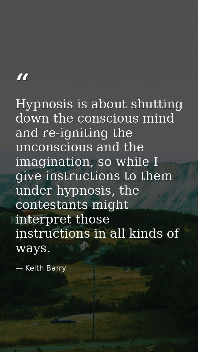 Hypnosis is about shutting down the conscious mind and re-igniting the unconscious and the imagination, so while I give  — Keith Barry