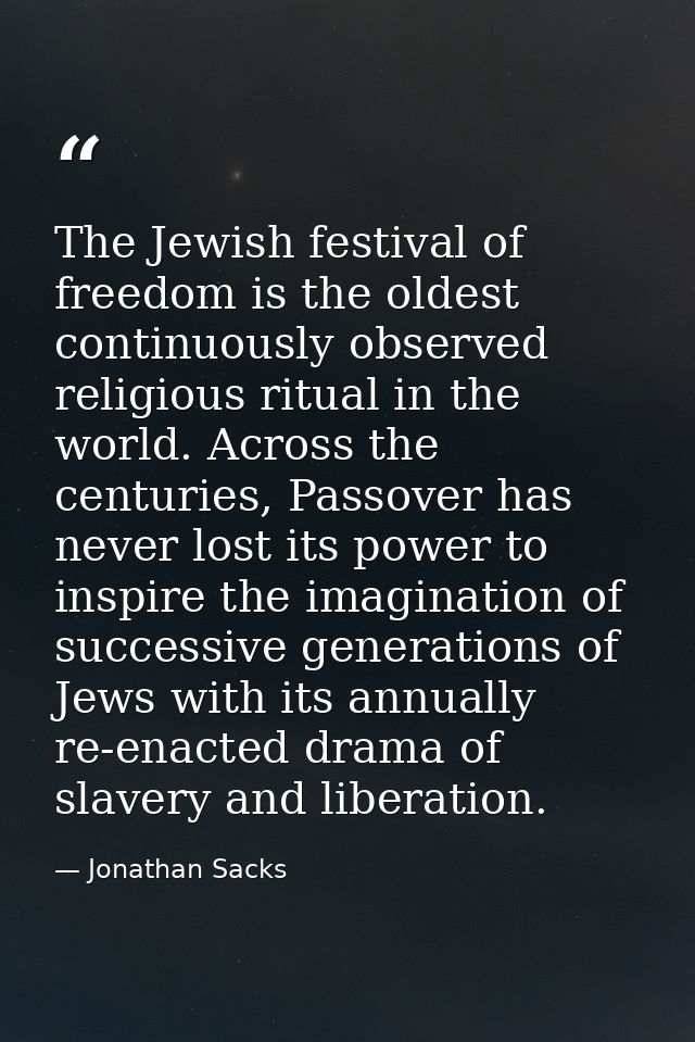 The Jewish festival of freedom is the oldest continuously observed religious ritual in the world. Across the centuries,  — Jonathan Sacks
