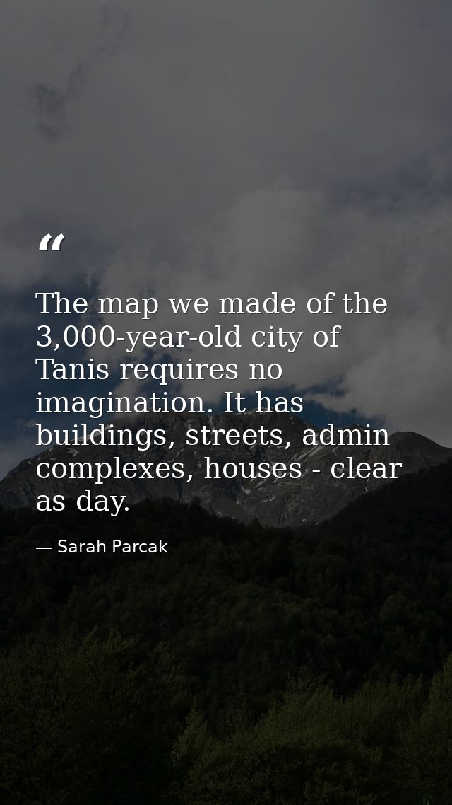 The map we made of the 3,000-year-old city of Tanis requires no imagination. It has buildings, streets, admin complexes, — Sarah Parcak