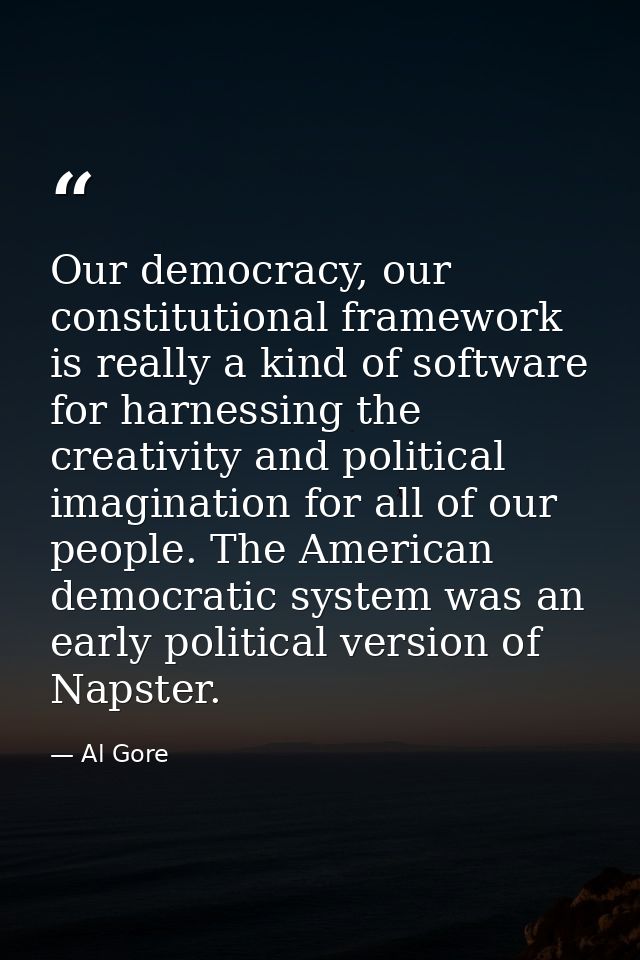 Our democracy, our constitutional framework is really a kind of software for harnessing the creativity and political ima — Al Gore