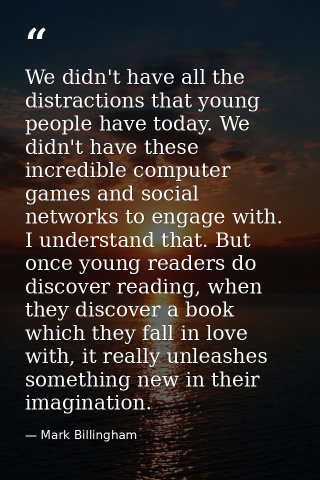 We didn't have all the distractions that young people have today. We didn't have these incredible computer games and soc — Mark Billingham