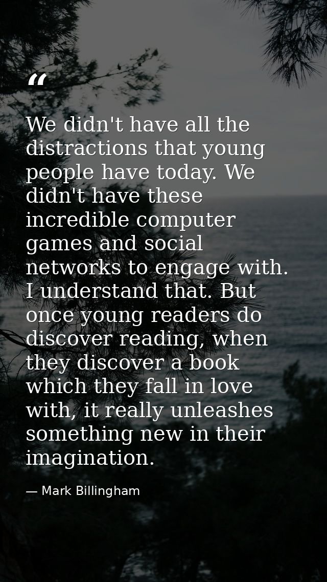 We didn't have all the distractions that young people have today. We didn't have these incredible computer games and soc — Mark Billingham