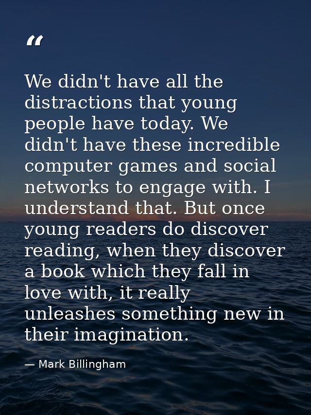 We didn't have all the distractions that young people have today. We didn't have these incredible computer games and soc — Mark Billingham