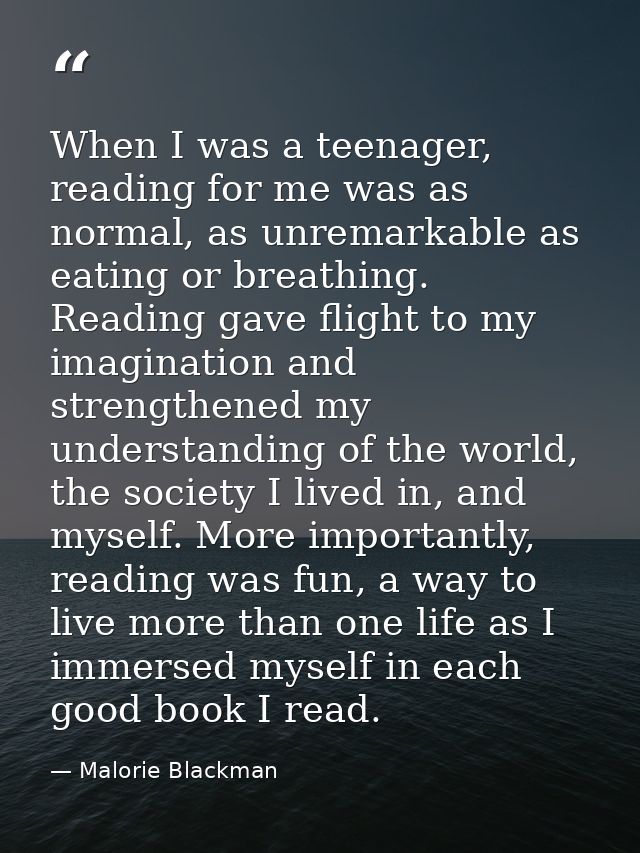 When I was a teenager, reading for me was as normal, as unremarkable as eating or breathing. Reading gave flight to my i — Malorie Blackman
