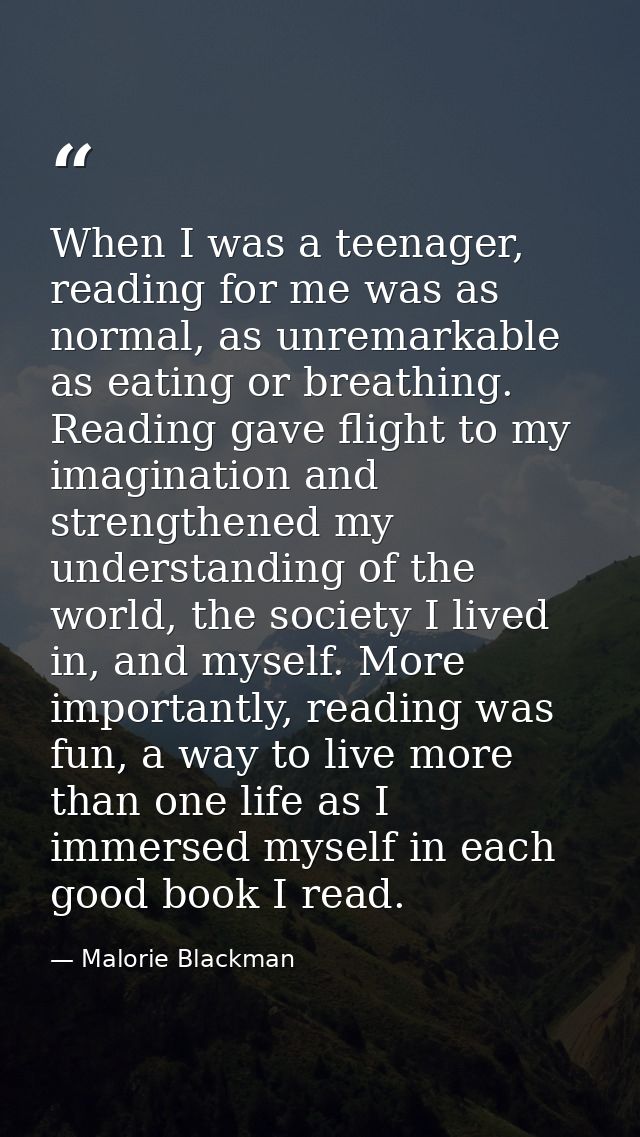 When I was a teenager, reading for me was as normal, as unremarkable as eating or breathing. Reading gave flight to my i — Malorie Blackman