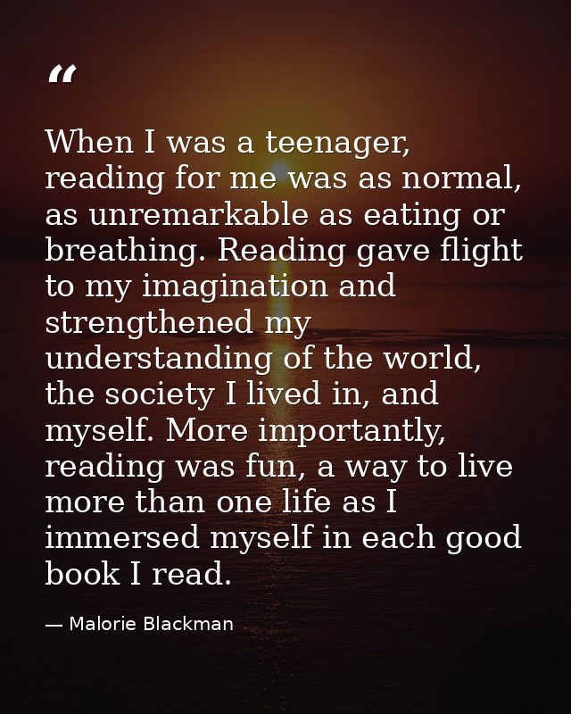 When I was a teenager, reading for me was as normal, as unremarkable as eating or breathing. Reading gave flight to my i — Malorie Blackman