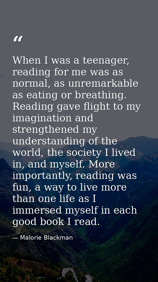 When I was a teenager, reading for me was as normal, as unremarkable as eating or breathing. Reading gave flight to my i — Malorie Blackman