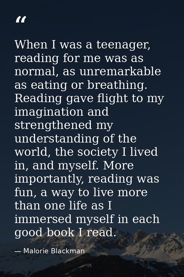When I was a teenager, reading for me was as normal, as unremarkable as eating or breathing. Reading gave flight to my i — Malorie Blackman