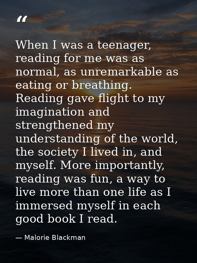 When I was a teenager, reading for me was as normal, as unremarkable as eating or breathing. Reading gave flight to my i — Malorie Blackman