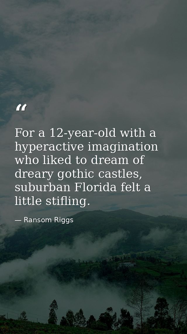 For a 12-year-old with a hyperactive imagination who liked to dream of dreary gothic castles, suburban Florida felt a li — Ransom Riggs