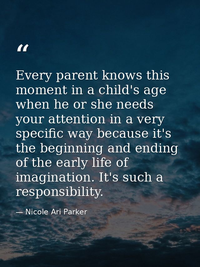 Every parent knows this moment in a child's age when he or she needs your attention in a very specific way because it's  — Nicole Ari Parker