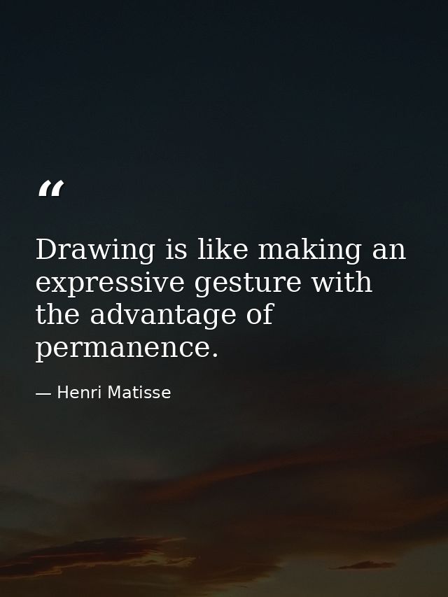 Drawing is like making an expressive gesture with the advantage of permanence. — Henri Matisse