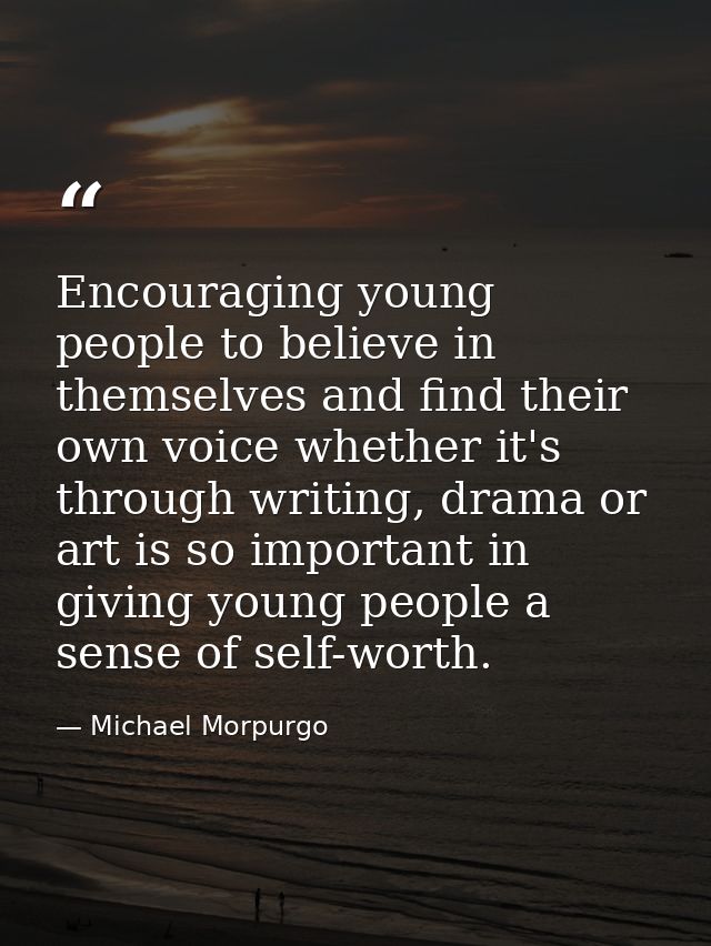 Encouraging young people to believe in themselves and find their own voice whether it's through writing, drama or art is — Michael Morpurgo