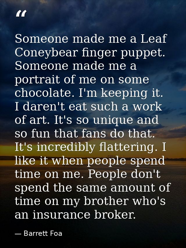Someone made me a Leaf Coneybear finger puppet. Someone made me a portrait of me on some chocolate. I'm keeping it. I da — Barrett Foa