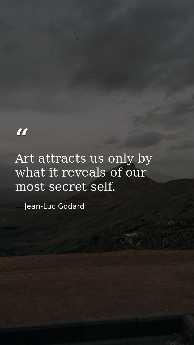 Art attracts us only by what it reveals of our most secret self. — Jean-Luc Godard