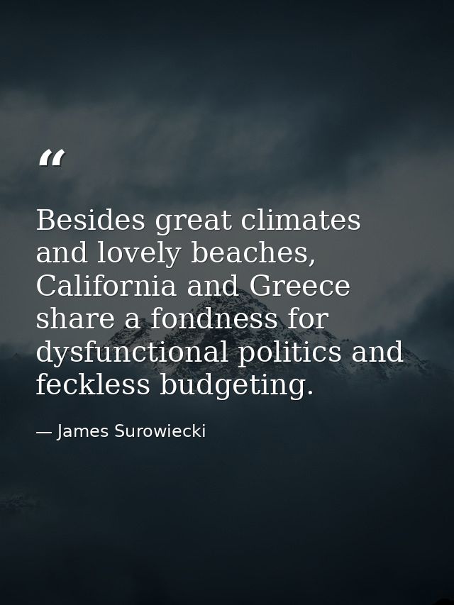 Besides great climates and lovely beaches, California and Greece share a fondness for dysfunctional politics and feckles — James Surowiecki