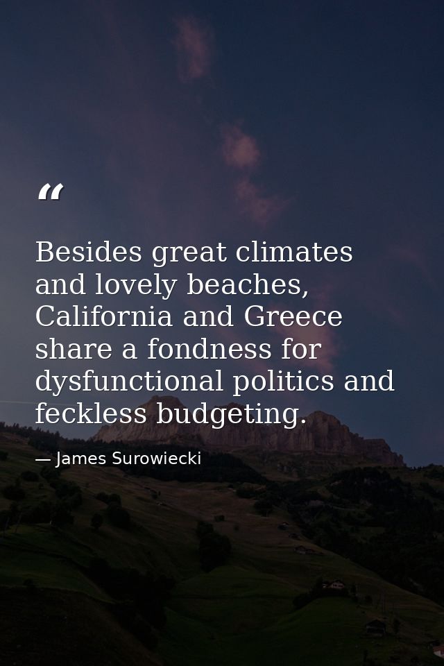 Besides great climates and lovely beaches, California and Greece share a fondness for dysfunctional politics and feckles — James Surowiecki