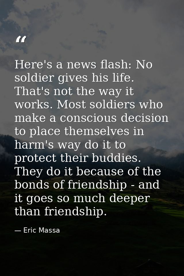 Here's a news flash: No soldier gives his life. That's not the way it works. Most soldiers who make a conscious decision — Eric Massa