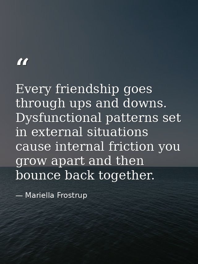 Every friendship goes through ups and downs. Dysfunctional patterns set in external situations cause internal friction y — Mariella Frostrup