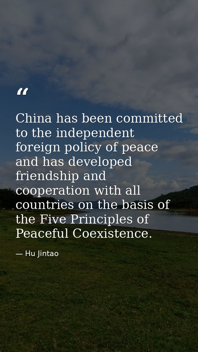 China has been committed to the independent foreign policy of peace and has developed friendship and cooperation with al — Hu Jintao
