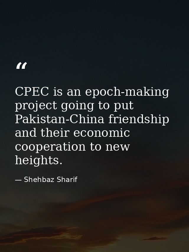 CPEC is an epoch-making project going to put Pakistan-China friendship and their economic cooperation to new heights. — Shehbaz Sharif