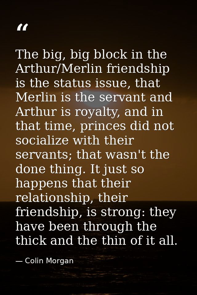 The big, big block in the Arthur/Merlin friendship is the status issue, that Merlin is the servant and Arthur is royalty — Colin Morgan