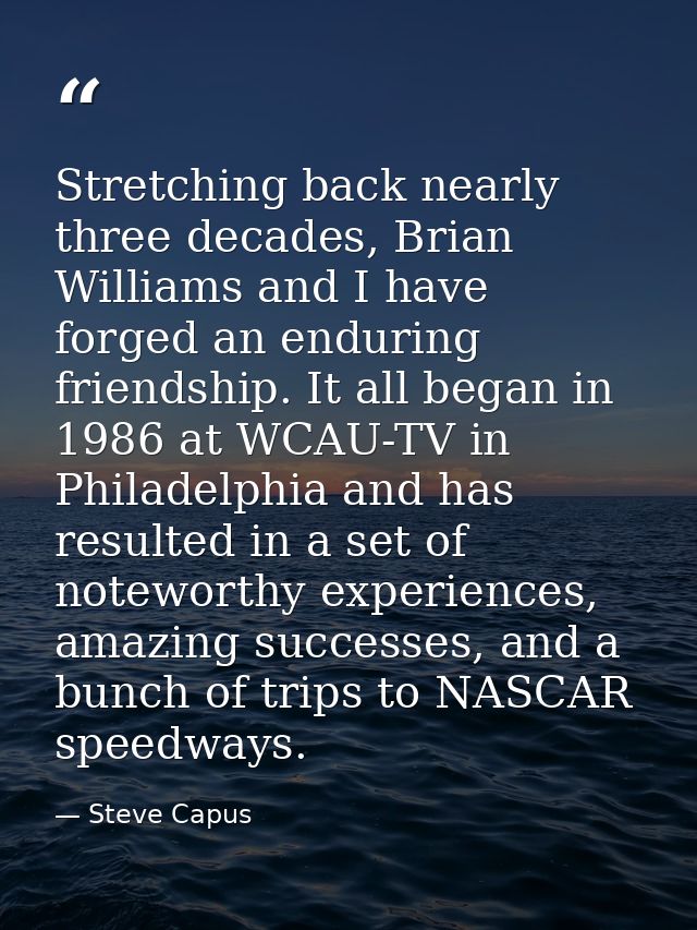 Stretching back nearly three decades, Brian Williams and I have forged an enduring friendship. It all began in 1986 at W — Steve Capus