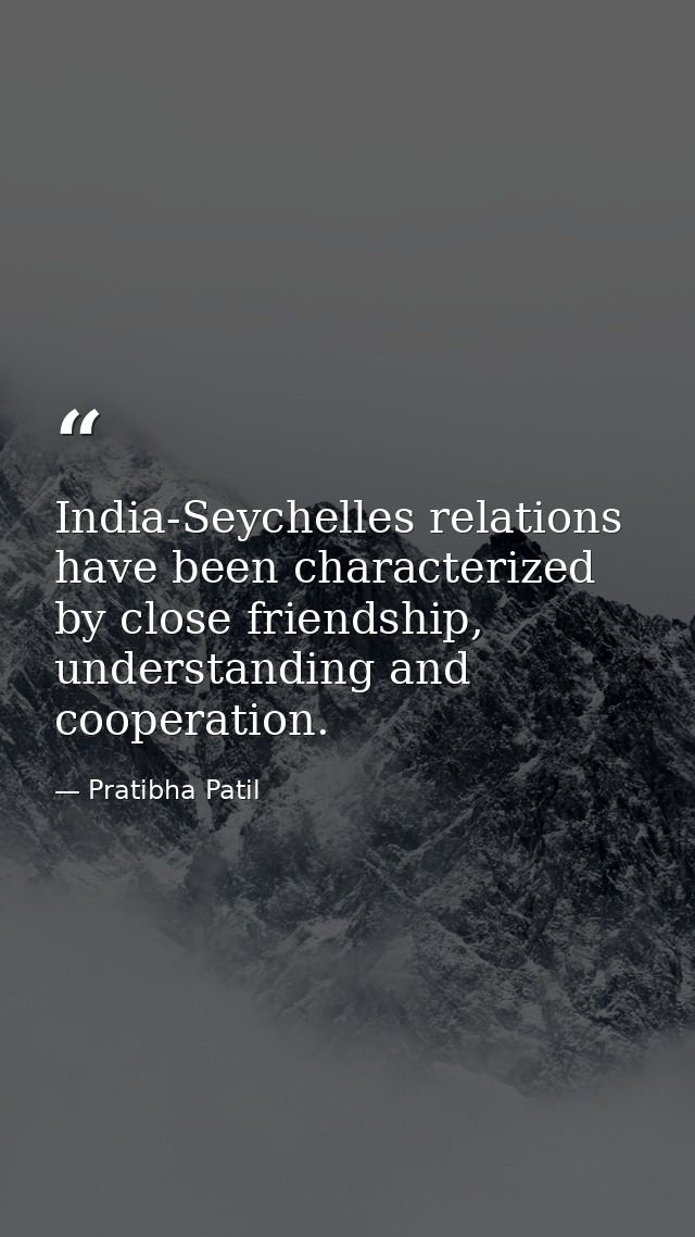 India-Seychelles relations have been characterized by close friendship, understanding and cooperation. — Pratibha Patil