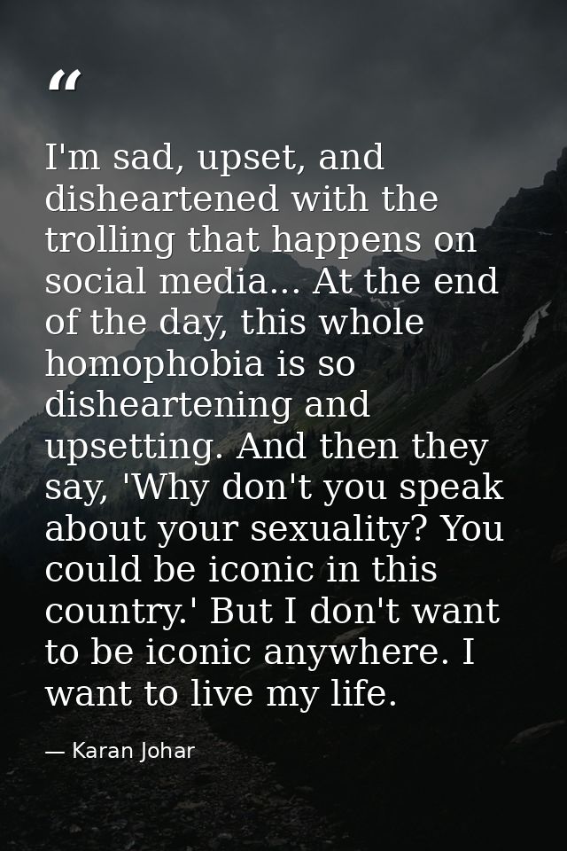 I'm sad, upset, and disheartened with the trolling that happens on social media... At the end of the day, this whole hom — Karan Johar