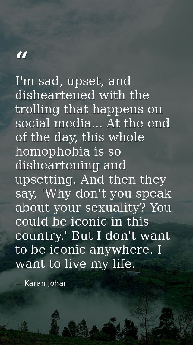 I'm sad, upset, and disheartened with the trolling that happens on social media... At the end of the day, this whole hom — Karan Johar