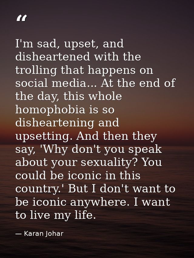 I'm sad, upset, and disheartened with the trolling that happens on social media... At the end of the day, this whole hom — Karan Johar