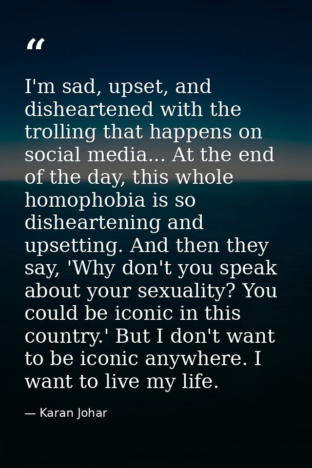 I'm sad, upset, and disheartened with the trolling that happens on social media... At the end of the day, this whole hom — Karan Johar