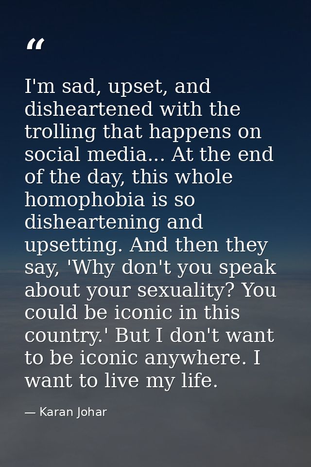 I'm sad, upset, and disheartened with the trolling that happens on social media... At the end of the day, this whole hom — Karan Johar