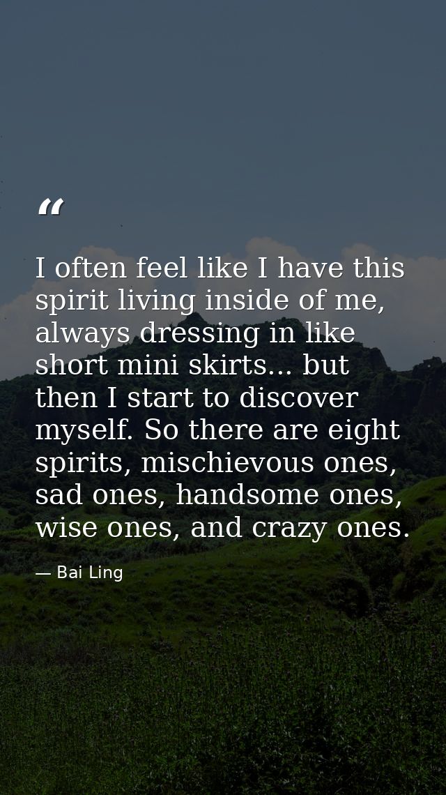 I often feel like I have this spirit living inside of me, always dressing in like short mini skirts... but then I start  — Bai Ling