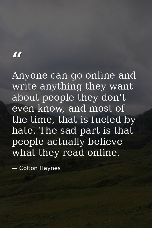 Anyone can go online and write anything they want about people they don't even know, and most of the time, that is fuele — Colton Haynes